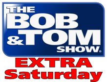 Bob & Tom Extra Saturday